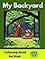 My Backyard Coloring Book for Kids Ages 4 -12 by Rajesh Prasad
