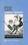 DX Brings Danger DX Brings Danger