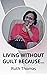 LIVING WITHOUT GUILT BECAUS...