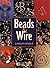 Beads and Wire by Carolyn Schulz (27-Oct-2001) Paperback