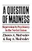 A Question Of Madness: Repression by Psychiatry in the Soviet Union