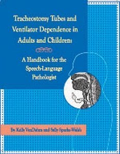 Tracheostomy Tubes and Ventilator Dependence in Adults and Children: A Handbook for the Speech-Langu (Spiral-bound)