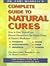 Dr. Earl Mindell's Complete Guide to Natural Cures: How to Heal Yourself and Prevent Disease With the Proven Power of Nature's Medicines, Vitamins, Antioxidants, Trace Minerals, Herbs, Fiber, and