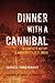 Dinner with a Cannibal: The Complete History of Mankind's Oldest Taboo by Travis-Henikoff, Carole A(March 14, 2008) Hardcover
