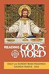 Reading God's Word 2024: Daily and Sunday Mass Readings Church Year B Reading God's Word 2024: Daily and Sunday Mass Readings Church Year B
