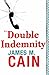 Double Indemnity by James M. Cain by James M. Cain
