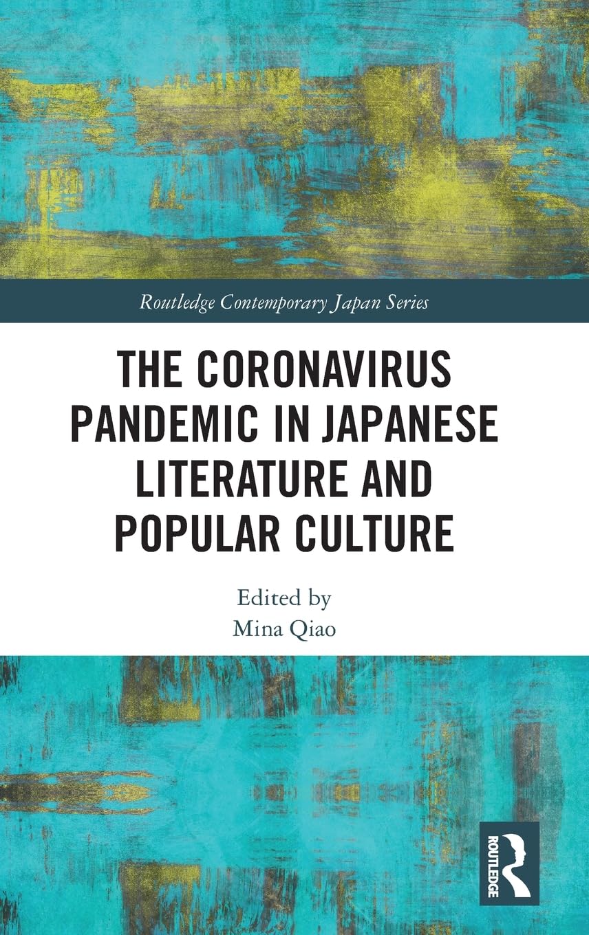 The Coronavirus Pandemic in Japanese Literature and Popular Culture (Routledge Contemporary Japan Series)