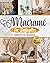 Macramé for Beginners: The Complete Macramé Guide with Step-by-Step Knots Instructions to Create DIY Plant Hangers and Wall Hangings Projects for Home Decor, and to Make Jewelry & Bracelets Patterns
