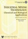 Industrial Mixing Technology: Chemical and Biological Applications Volume 90, 1994 (Aiche Symposium Series) Industrial Mixing Technology: Chemical and Biological Applications Volume 90, 1994 (Aiche Symposium Series)
