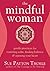 The Mindful Woman: Gentle Practices for Restoring Calm, Finding Balance, and Opening Your Heart by Thoele, Sue Patton (2008) Paperback