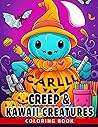 Creep & Kawaii Creatures s Coloring Book: Cute Creepy Chibi Coloring Pages With Many Inspirational Illustrations For All Ages To Relax And Relieve Stress