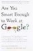 Are You Smart Enough to Work at Google?: Trick Questions, Zen-Like Riddles, Insanely Difficult Puzzles, and Other Devious Interviewing Techniques You [ ARE YOU SMART ENOUGH TO WORK AT GOOGLE?: TRICK QUESTIONS, ZEN-LIKE RIDDLES, INSANELY DIFFICULT PUZZL...