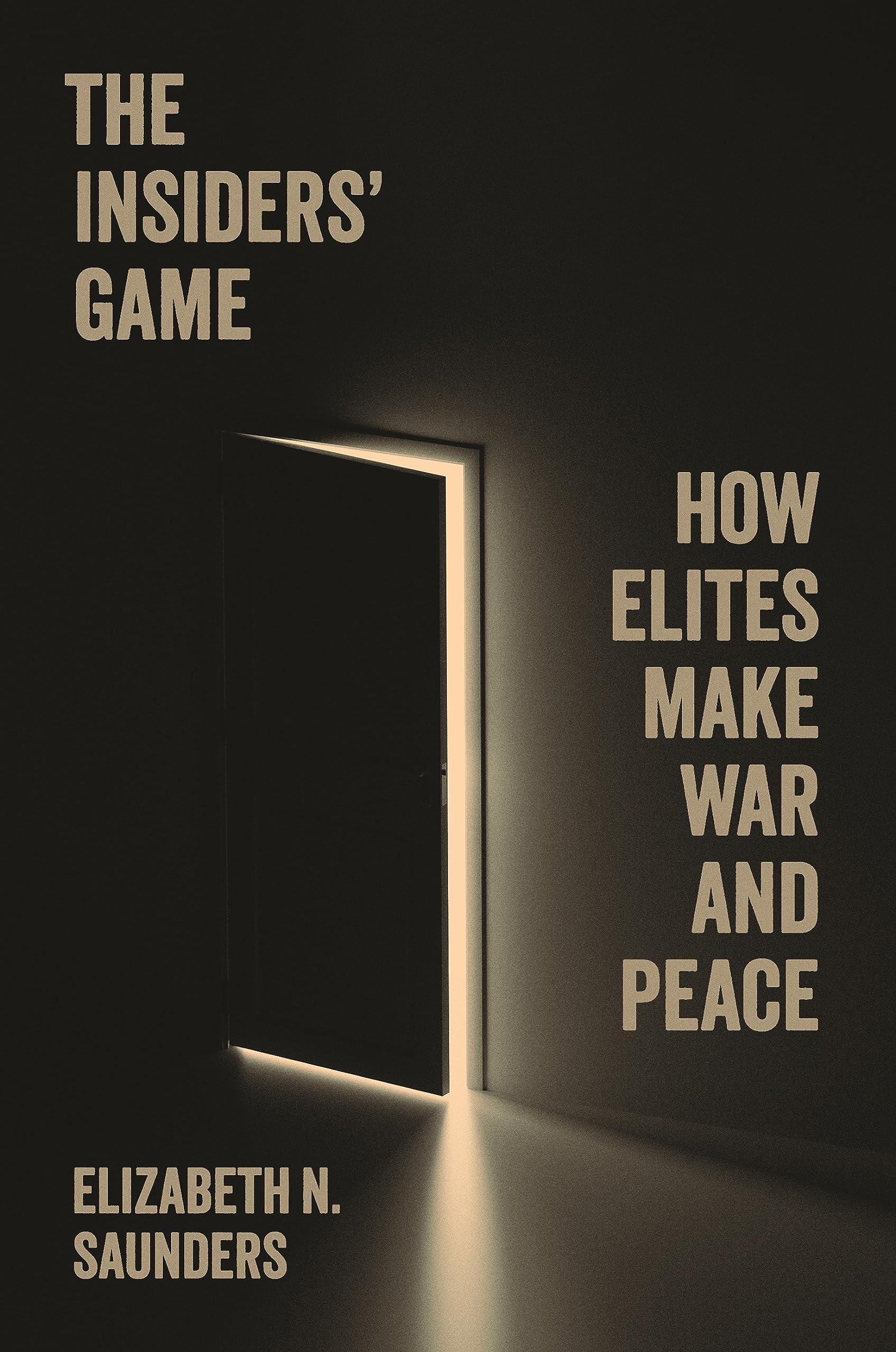 The Insiders’ Game: How Elites Make War and Peace (Princeton Studies in International History and Politics)
