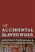 Accidental Slaveowner: Revisiting a Myth of Race and Finding an American Family by Mark Auslander (2011-10-01)