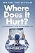 Where Does It Hurt?: An Entrepreneur's Guide to Fixing Health Care by Jonathan Bush (2014-05-15)