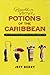 Beachbum Berry's Potions of the Caribbean: 500 Years of Tropical Drinks and the People Behind Them