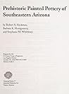 Prehistoric Painted Pottery of Southeastern Arizona (Statistical Research, Inc. Technical Series, 77) Prehistoric Painted Pottery of Southeastern Arizona (Statistical Research, Inc. Technical Series, 77)