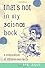 That's Not in My Science Book: A Compilation of Little-Known Facts by Kate Kelly (2006-09-08)