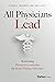All Physicians Lead: Redefining Physician Leadership for Better Patient Outcomes