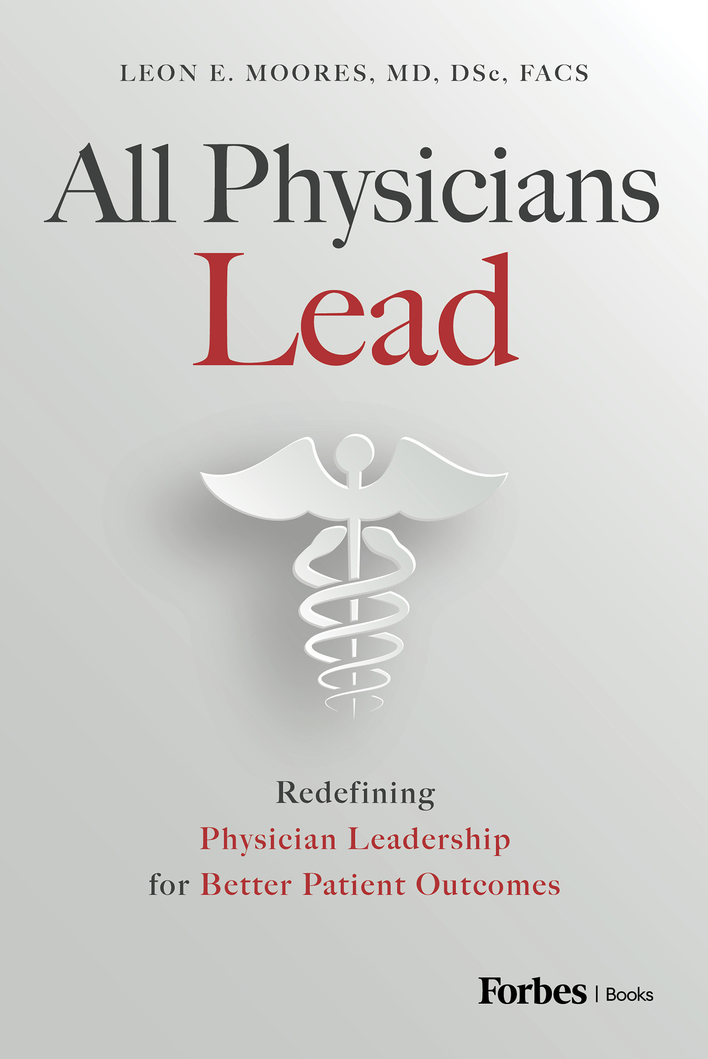 All Physicians Lead: Redefining Physician Leadership for Better Patient Outcomes (Kindle Edition)