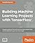 Building Machine Learning Projects with TensorFlow by Rodolfo Bonnin (2016-12-06)