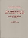The Corinthia in the Roman Period: Including the Papers Given at a Symposium Held at the Ohio State University on 7-9 March, 1991 (Journal of Roman Archaeology Supplementary Series #8)
