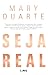 Seja real by Mary Duarte