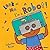 I'm a Robot! (Look at Me) by Anna Nilsen (Draft Writer), Sebastian Braun (Illustrator) (9-Jul-2012) Board book