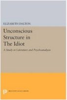 Unconscious Structure in The Idiot: A Study in Literature and Psychoanalysis (Princeton Legacy Library)