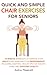 Quick and Simple Chair Exercises for Seniors: 10-Minute Workouts to Improve Your Agility and Maintain Your Independence, Including Essential Health Tips ... Vitality (Senior Fitness Series Book 2)