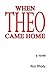 When THEO Came Home by Ron Rhody (2013-08-27)