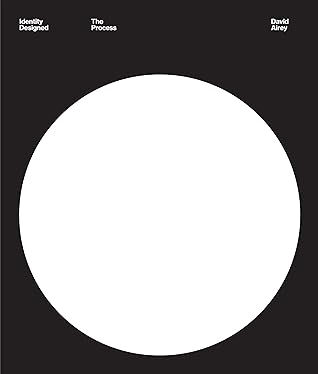 Identity Designed: The Process — Research, Strategy, Design, Implementation by David  Airey