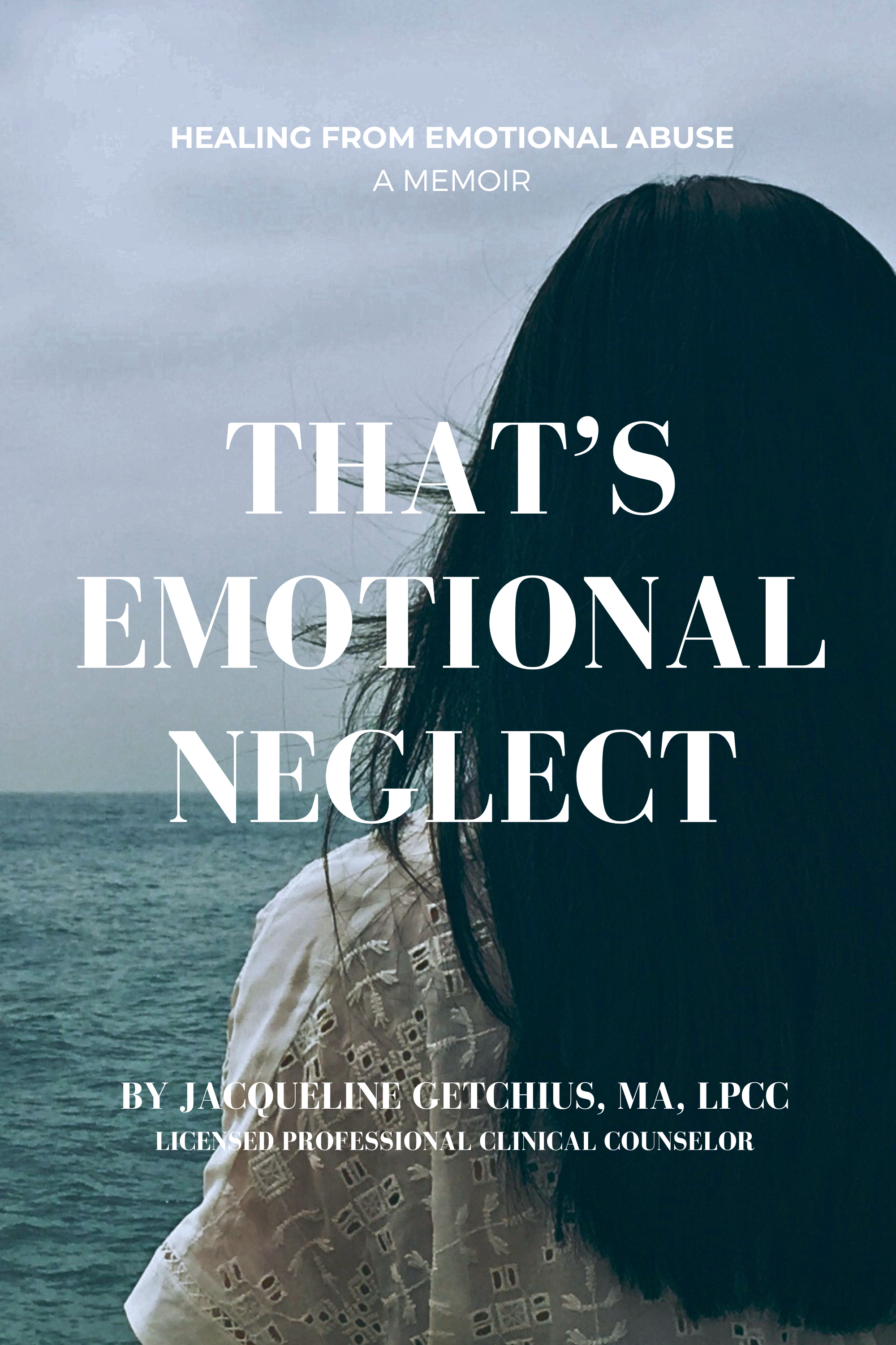 That's Emotional Neglect, Healing from Emotional Neglect, A Memoir