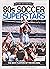 The Ultimate Soccer Legends Series 80s Soccer Superstars Maga... by I2