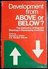 Development from Above or Below?: The Dialectics of Regional Planning in Delveloping Countries Development from Above or Below?: The Dialectics of Regional Planning in Delveloping Countries