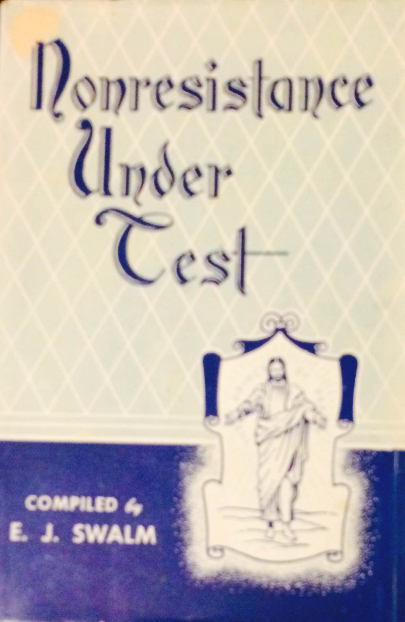 Nonresistance Under Test a Compilation of Experiences of Conscientious Objectors as Encountered in Two World Wars (Hardcover)