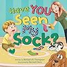 Have YOU Seen My Sock? by Barbara B. Thompson