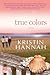 True Colors[TRUE COLORS][Paperback] by KristinHannah