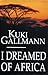 I Dreamed of Africa by Kuki Gallmann