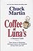 Coffee at Luna's: A Business Fable; Three Secrets to Knowledge, Self-Improvement, and Happiness In Your Work and Life by Martin, Chuck published by NFI Research [ Hardcover ]