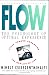 Flow the Psychology of Optimal Experience by Mihály Csíkszentmihályi