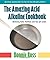 The Amazing Acid-Alkaline Cookbook: Balancing Taste, Nutrition, and Your pH Levels by Ross, Bonnie (December 6, 2010) Paperback