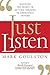 [Just Listen: Discover the Secret to Getting Through to Absolutely Anyone] [By: Goulston, Mark] [September, 2009]