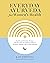 Everyday Ayurveda for Women's Health: Traditional Wisdom, Recipes, and Remedies for Optimal Wellness, Hormone Balance, and Living Radiantly