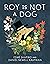 Roy Is Not a Dog by Esmé Shapiro Roy Is Not a Dog by Esmé Shapiro