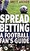 Spread Betting A Football Fan's Guide by Brett Arends (29-Aug-2002) Paperback