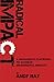 Radical Impact: A Manager's Playbook to Achieve Meaningful Results 1st edition by Ray, Andy (2015) Paperback