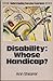 Disability: Whose Handicap (Understanding Everyday Experience)