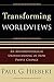 [Transforming Worldviews: An Anthropological Understanding Of How People Change] [Author: Hiebert, Paul G.] [May, 2008]