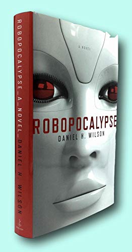 Rare Daniel H Wilson / ROBOPOCALYPSE First Edition 2011 [Hardcover] Wilson, Daniel H